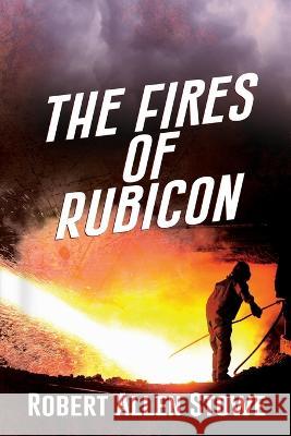 The Fires of Rubicon Robert Allen Stowe 9781685133023 Black Rose Writing - książka