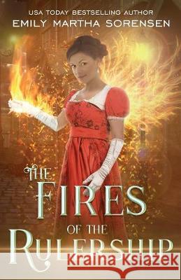 The Fires of the Rulership Emily Martha Sorensen 9781949607406 Emily Martha Sorensen - książka