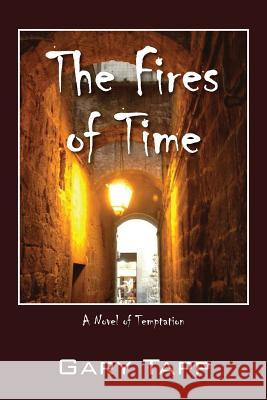 The Fires of Time: A Novel of Temptation Gary Tapp 9781478769804 Outskirts Press - książka