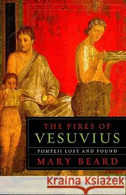 The Fires of Vesuvius: Pompeii Lost and Found Mary Beard 9780674045866 Harvard University Press - książka
