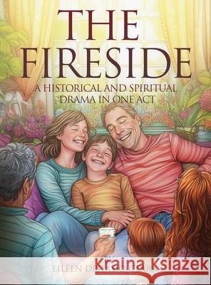 The Fireside: A Historical and Spiritual Drama in One Act Eileen Distasio-Clark 9781971002729 Eileen Distasio-Clark - książka