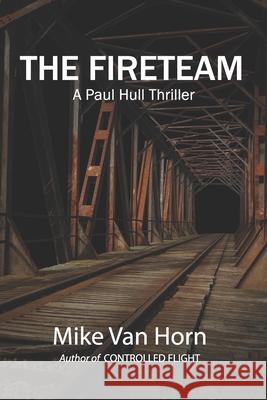 The Fireteam: A Paul Hull Thriller Mike Va 9781733929356 Mike Van Horn - książka