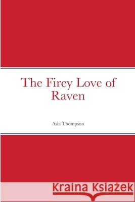 The Firey Love of Raven Asia Thompson 9781716454370 Lulu.com - książka