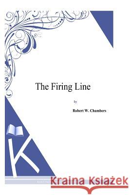 The Firing Line Robert W. Chambers 9781497333888 Createspace - książka