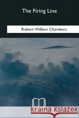 The Firing Line Robert William Chambers 9781979859929 Createspace Independent Publishing Platform - książka
