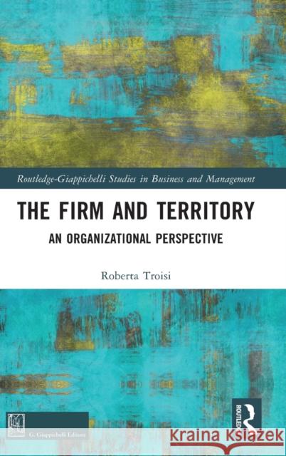The Firm and Territory: An Organizational Perspective Troisi, Roberta 9781032429595 Taylor & Francis Ltd - książka