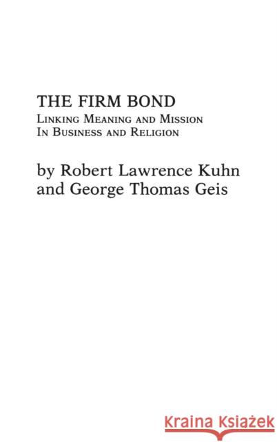 The Firm Bond: Linking Meaning and Mission in Business and Religion Geis, George 9780275917395 Praeger Publishers - książka