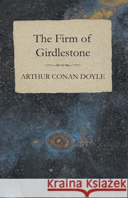 The Firm of Girdlestone Arthur Conan Doyle 9781447467922 Baker Press - książka