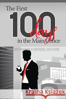 The First 100 Days in the Main Office: Transforming A School Culture Alan C. Jones 9781641131469 Eurospan (JL) - książka
