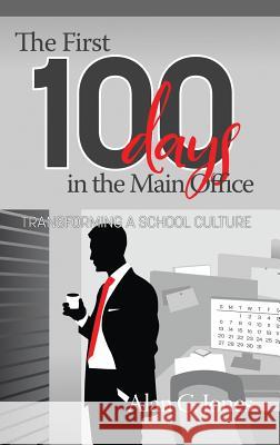 The First 100 Days in the Main Office: Transforming A School Culture (hc) Jones, Alan C. 9781641131476 Eurospan (JL) - książka