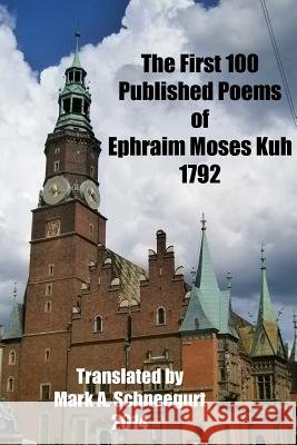 The First 100 Published Poems of Ephraim Moses Kuh Mark a. Schneegurt 9781495338410 Createspace - książka