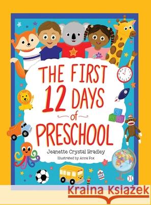 The First 12 Days of Preschool: Reading, Singing, and Dancing Can Prepare Kiddos and Parents! Jeanette Crystal Bradley Anna Fox 9781737452928 Jeanette Crystal Bradley - książka