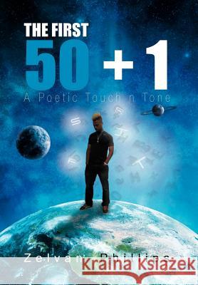 The First 50 + 1: A Poetic Touch n Tone Zelvan, Phillips 9781477104088 Xlibris Corporation - książka