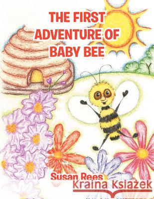 The First Adventure of Baby Bee Rees, Susan 9781456794347 Authorhouse - książka