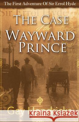 The First Adventure of Sir Errol Hyde: The Case of the Wayward Prince Gay Hendricks 9781945949357 Waterfront Digital Press - książka