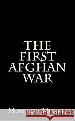 The First Afghan War Mowbray Morris 9781522834557 Createspace Independent Publishing Platform - książka