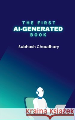 The first AI-Generated book Subhash Chaudhary 9798888838051 Notion Press, Inc. - książka