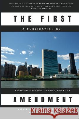 The First Amendment: Your Common Guide to Citizenship Richard Gregory Roebuck 9781981714407 Createspace Independent Publishing Platform - książka