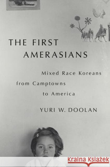 The First Amerasians: Mixed Race Koreans from Camptowns to America  9780197534380 Oxford University Press Inc - książka