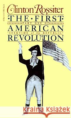 The First American Revolution: The American Colonies on the Eve of Independence Clinton Rossiter 9780156311212 Harvest Books - książka