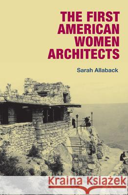 The First American Women Architects Sarah Allaback 9780252033216 University of Illinois Press - książka