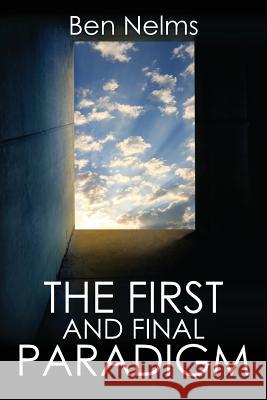 The First and Final Paradigm Ben Nelms 9781432790660 Outskirts Press - książka