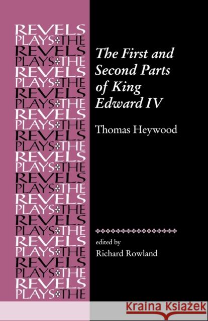 The First and Second Parts of King Edward IV: Thomas Heywood Bevington, Stephen 9780719080647 MANCHESTER UNIVERSITY PRESS - książka