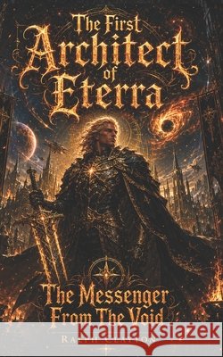 The First Architect of Eterra: The Messenger from The Void Clayton, Ralph 9798199007047 Independently Published - książka