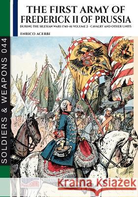 The first army of Frederick II of Prussia - Vol. 2: Cavalry and other units Enrico Acerbi   9788893279321 Luca Cristini Editore (Soldiershop) - książka