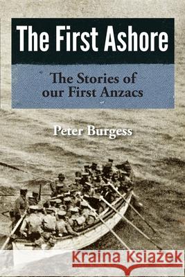 The First Ashore Peter Burgess 9780645362008 Publicious Pty Ltd - książka