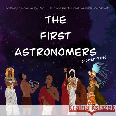 The First Astronomers (for Littles) Iwaseniah Pico-Ademofe, Melissa Ka'iulani Pico 9798781009855 Independently Published - książka