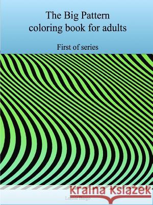 The First Big Pattern coloring book for adults Bargo, Lonnie 9781329882935 Lulu.com - książka