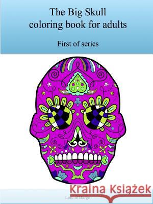 The First Big Skull coloring book for adults Bargo, Lonnie 9781329963535 Lulu.com - książka