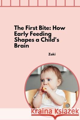 The First Bite: How Early Feeding Shapes a Child's Brain Zaki 9783384271884 Tredition Gmbh - książka