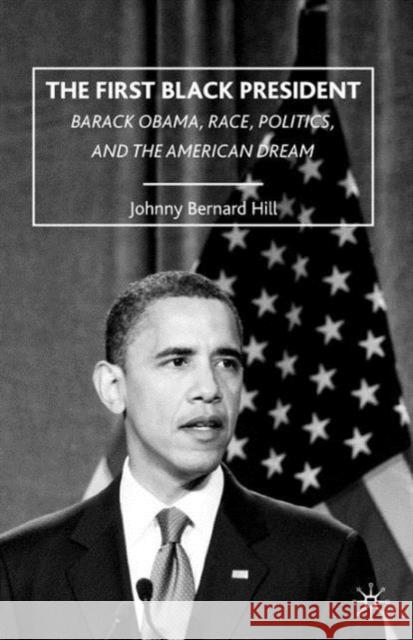 The First Black President: Barack Obama, Race, Politics, and the American Dream Hill, J. 9780230621145  - książka