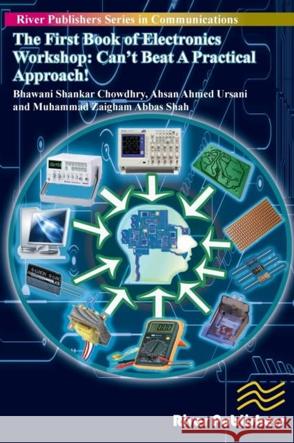 The First Book of Electronics Workshop: Can't Beat a Practical Approach! Chowdhry Shankar Bhawani   9788793102477 River Publishers - książka