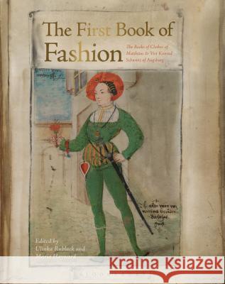 The First Book of Fashion : The Book of Clothes of Matthaeus and Veit Konrad Schwarz of Augsburg Ulinka Rublack Ulinka Rublack Maria Hayward 9780857857682 Bloomsbury Academic - książka