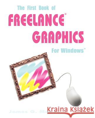 The First Book of Freelance Graphics for Windows James G. Meade 9781583480335 iUniverse - książka