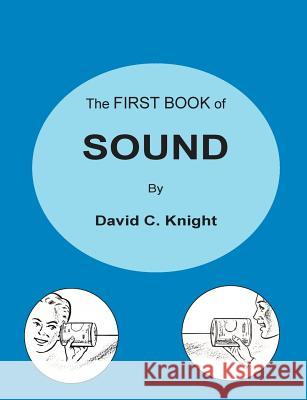The First Book of Sound: A Basic Guide to the Science of Acoustics David C. Knight 9780578424514 Living Library Press - książka