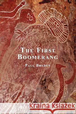 The First Boomerang: A Spiritual Journey Paul Bryden 9781925706499 ETT Imprint - książka