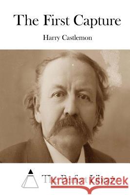 The First Capture Harry Castlemon The Perfect Library 9781508775591 Createspace - książka