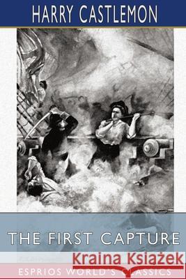 The First Capture (Esprios Classics) Harry Castlemon 9798210209184 Blurb - książka