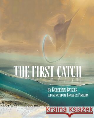 The First Catch Katelynn Batzer 9781735948751 MindStir Media - książka