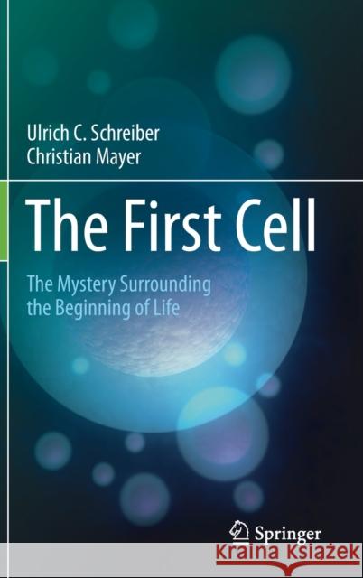 The First Cell: The Mystery Surrounding the Beginning of Life Schreiber, Ulrich C. 9783030453800 Springer - książka