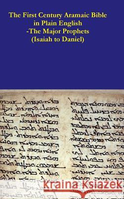 The First Century Aramaic Bible in Plain English-The Major Prophets (Isaiah to Daniel) Rev David Bauscher 9781387791484 Lulu.com - książka