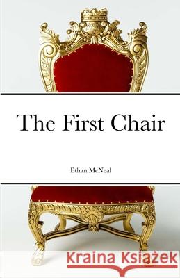 The First Chair Ethan McNeal 9781312344372 Lulu.com - książka