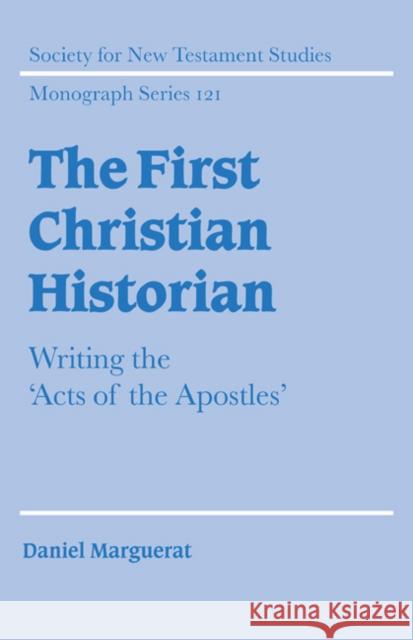 The First Christian Historian: Writing the 'Acts of the Apostles' Marguerat, Daniel 9780521609494 Cambridge University Press - książka