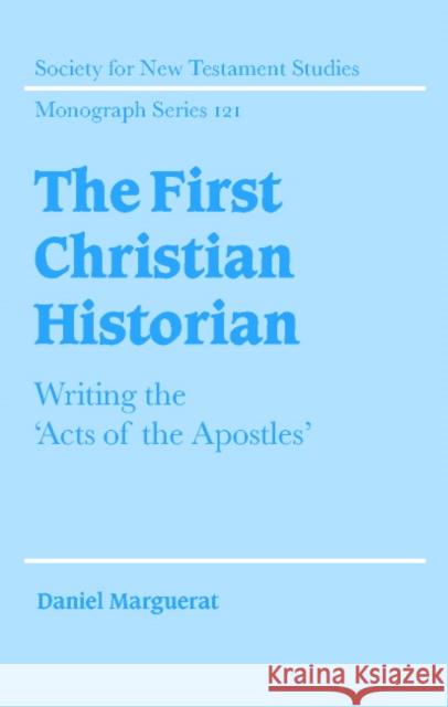 The First Christian Historian: Writing the 'Acts of the Apostles' Marguerat, Daniel 9780521816502 Cambridge University Press - książka