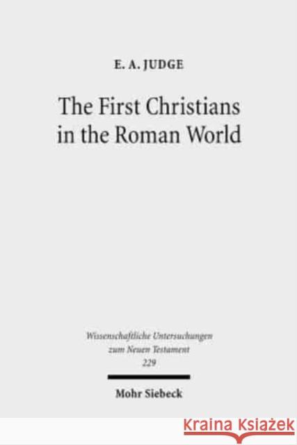 The First Christians in the Roman World: Augustan and New Testament Essays Judge, E. A. 9783161493102 Mohr Siebeck - książka