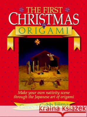 The First Christmas in Origami Geneva Cobb Iijima 9780840735447 Thomas Nelson Publishers - książka